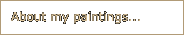 About my paintings...